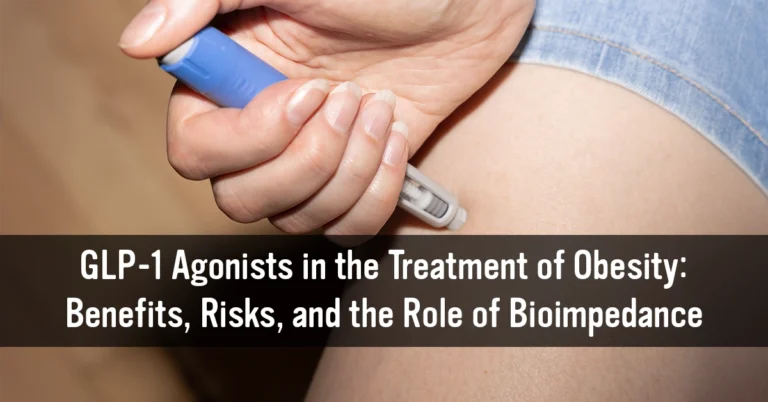 GLP-1 Agonists in the Treatment of Obesity: Benefits, Risks, and the Role of Bioimpedance