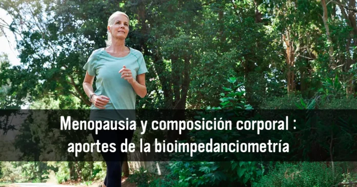 Menopausia y composición corporal aportes de la bioimpedanciometría
