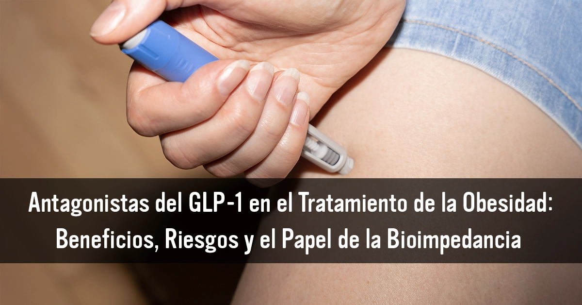 tratamiento glp 1 Agonistas del GLP-1 en el Tratamiento de la Obesidad: Beneficios, Riesgos y  el Papel de la Bioimpedancia