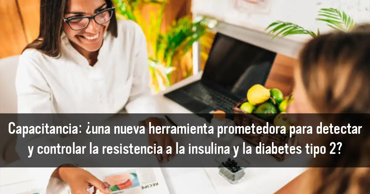 La capacitancia: ¿Una nueva herramienta prometedora para detectar y monitorear la resistencia a la insulina y la diabetes tipo 2?