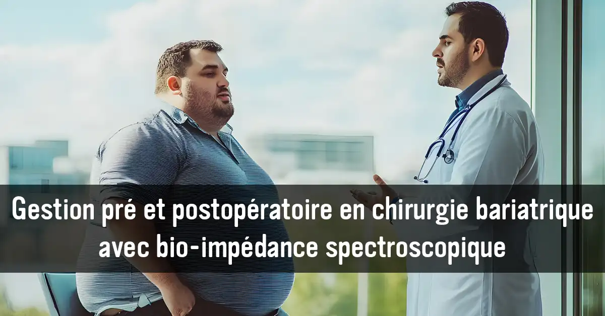 manejo-pre-y-postoperatorio-en-cirugia-bariatrica-con-bioimpedancia-espectroscopica-por-que-y-como-monitorear-lo-que-realmente-importa-1